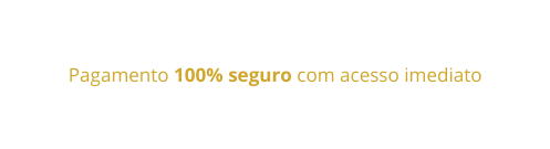 Pagamento 100 seguro com acesso imediato